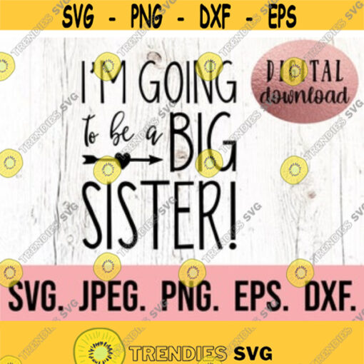 Im Going To be a Big Sister SVG Big Sister Shirt New Baby SVG Sibling SVG Sibling Shirt Promoted to Big Sister Tee Cricut File Design 34