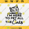 Im Here To Pet All The Cats Svg Png