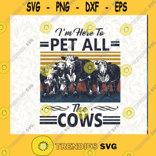 Im Here To Pet All The Cows SVG Cow Farm SVG Vintage Cow SVG Cutting Files Vectore Clip Art Download Instant