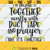 Im Holding It Together Mostly With Duct Tape And Prayer But Its Together Adult Humor Sarcastic Saying SVG Funny Saying SVG Cut FileSVG Design 1612