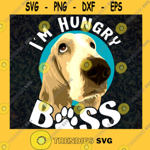Im Hungry Boss SVG Dogs Svg Dogs American SVG Love Dogs Svg Dogs Cut Files