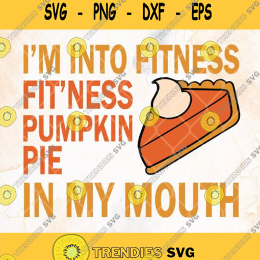 Im Into Fitness Fitness Pumpkin Pie In My Mouth Svg