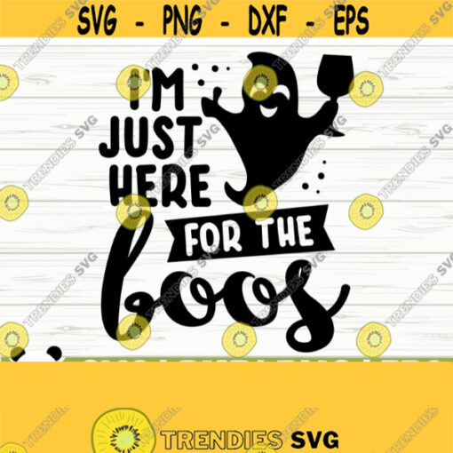 Im Just Here For The Boos Halloween Quote Svg Halloween Svg Fall Svg October Svg Holiday Svg Alcohol Svg Drinking Svg Halloween dxf Design 441