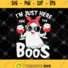 Im Just Here For The Boos Svg Halloween Ghost Im Just Here For The Boos Svg Ghost Drink Wine Svg
