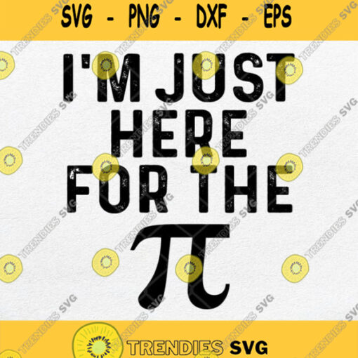 Im Just Here For The Pi Svg Png Dxf Eps
