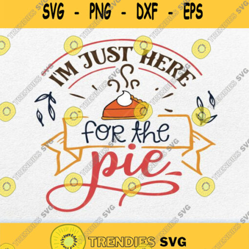 Im Just Here For The Pie Svg Png