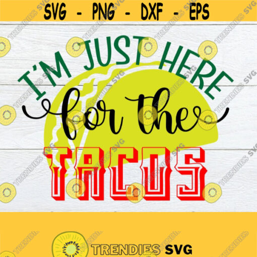 Im Just Here For The Tacos Cinco De Mayo svg Cute Cinco De Mayo svg Cinco De Mayo shirt svg Cut File SVG Printable Image Iron on Design 397