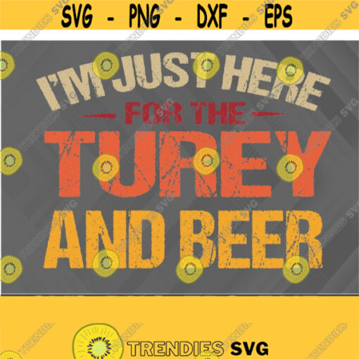 Im Just Here For Turkey And Beer Thanksgiving Day svg Svg png eps dxf digital download file Design 387