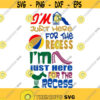 Im Just Here for the Recess School Cuttable Design SVG PNG DXF eps Designs Cameo File Silhouette Design 1976