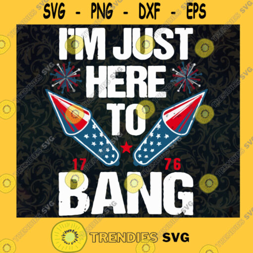 Im Just Here to Bang SVG 4th of July Svg Funny Firecracker svg png dxf eps digital download