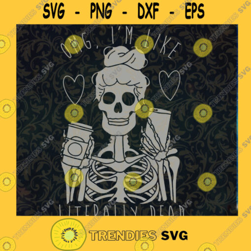 Im Like Literally Dead SVG Halloween SVG Skeleton SVG Skeleton Girl SVG Cut Files For Cricut Instant Download Vector Download Print Files