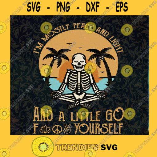 Im Mostly Peace And Light And A Little Go Fuck Yourself SVG Holiday SVG Relax SVG Skeleton SVG Instant Download Vector Download Print Files