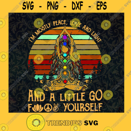 Im Mostly Peace Love and Light But A Little Bit Go Fck Yourself SVG Digital Files Cut Files For Cricut Instant Download Vector Download Print Files