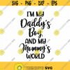 Im My Daddys Boy And My Mommys World Svg Png Eps Pdf Files Daddys Boy Svg Mommys World Svg Baby Boy Svg Design 369