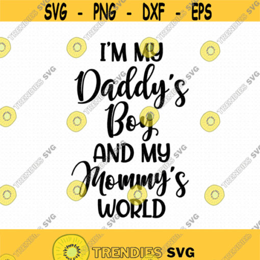 Im My Daddys Boy And My Mommys World Svg Png Eps Pdf Files Daddys Boy Svg Mommys World Svg Baby Boy Svg Design 369