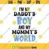 Im My Daddys Boy And My Mommys World Svg Png Eps Pdf Files Daddys Boy Svg Mommys World Svg Baby Boy Svg Design 514