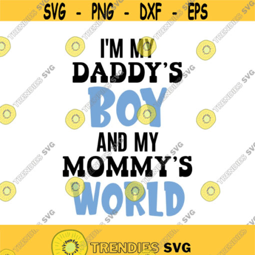 Im My Daddys Boy And My Mommys World Svg Png Eps Pdf Files Daddys Boy Svg Mommys World Svg Baby Boy Svg Design 514