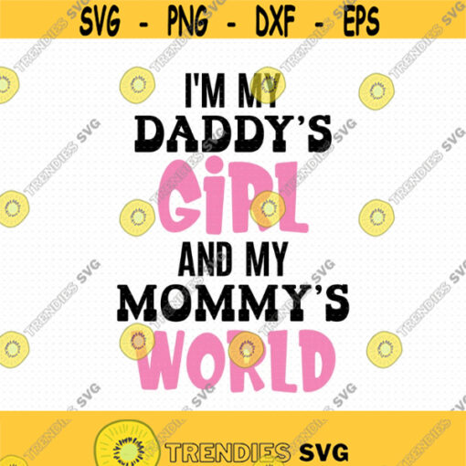 Im My Daddys Girl And My Mommys World Svg Png Eps Pdf Files Daddys Girl Svg Mommys World Svg Baby Boy Svg Design 513
