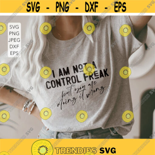 Im Not A Control Freak But Youre Doing It Wrong Svg OCD svg Control Freak Svg Svg Files for Cricut Sarcastic Svg Funny Mom Svg.jpg