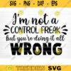 Im Not A Control Freak But Youre Doing It all Wrong Svg File Funny Quote Vector Printable ClipartFunny SayingSarcastic Quote SvgCricut Design 359 copy