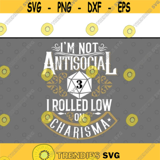 Im Not Antisocial I Rolled Low On Charisma Dice RPG Gaming svg files for cricutDesign 233 .jpg