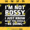 Im Not Bossy I Just Know What You Should Be Doing Svg