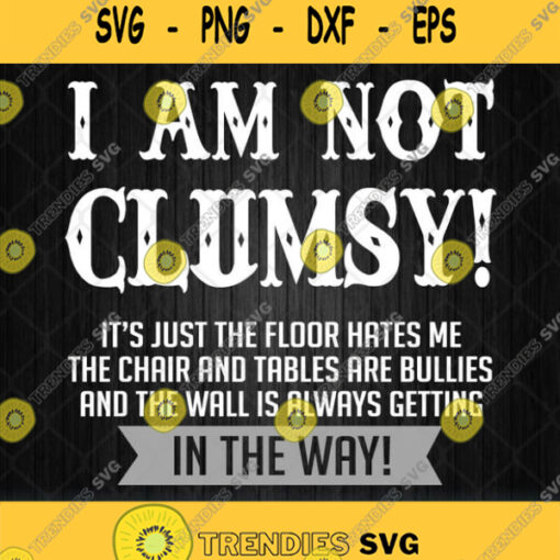 Im Not Clumsy Svg Its Just The Floor Hates Me Svg Png Dxf Eps