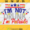 Im Not Drunk Im Patriotic 4th Of July Funny 4th Of july Fourth Of July 4th Of July svg Drunk 4th Of July SVG PNG Cut File jpg Design 859