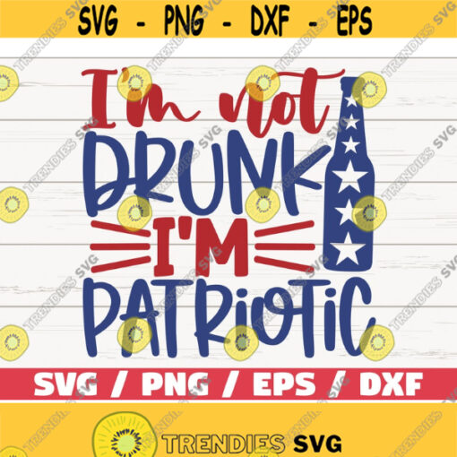 Im Not Drunk Im Patriotic SVG Cut File Clip art Commercial use Instant Download Silhouette 4th of July SVG Independence Day Design 775