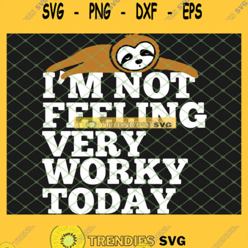 Im Not Feeling Very Worky Today The Sloth Lies SVG PNG DXF EPS 1
