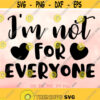 Im Not For Everyone svg Sassy Shirt Quote svg Summer svg Women Shirt svg file Girl svg Funny Saying svg Cricut Silhouette Design 511