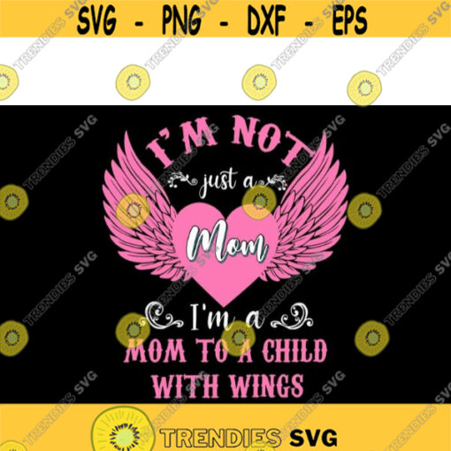 Im Not Just A Mom Im A Mom To A Child With Wings Mothers Day svg files for cricutDesign 147 .jpg