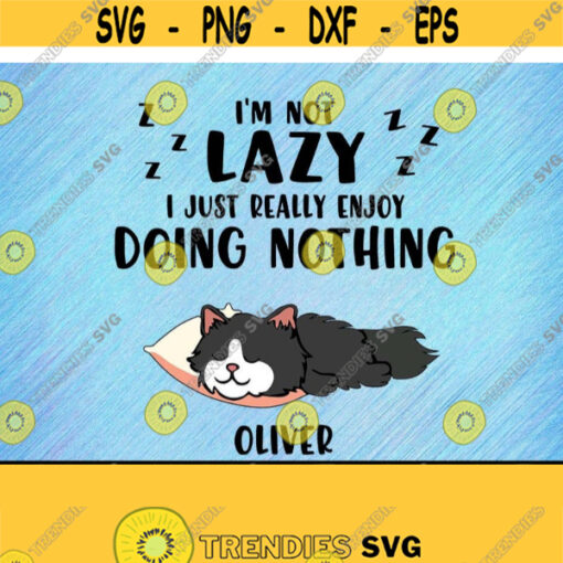 Im Not Lazy I Just Really Cats Enjoy Doing Nothing Personalized Custom Name Svg Design 223