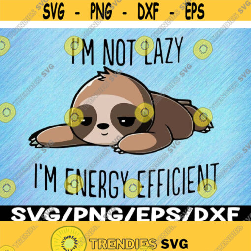 Im Not Lazy Im Energy Efficient Svg Design 203