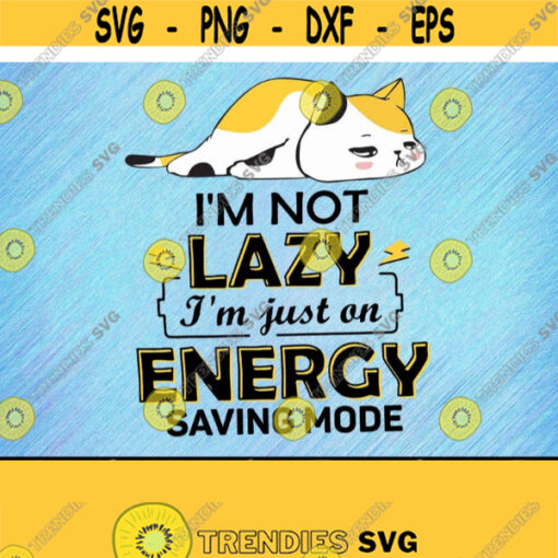 Im Not Lazy Im Just On Energy Saving Mode Svg Design 222