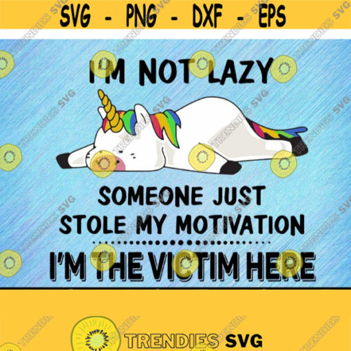 Im Not Lazy Someone Jut Stole My Motivation Im The Victim Here Svg Design 221