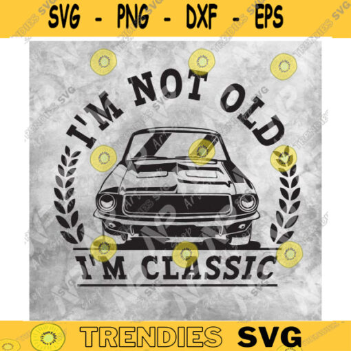 Im Not Old Im Classic Svg Classic car Funny Car Graphic car shirt design svg for cut png HTV Design 316 copy