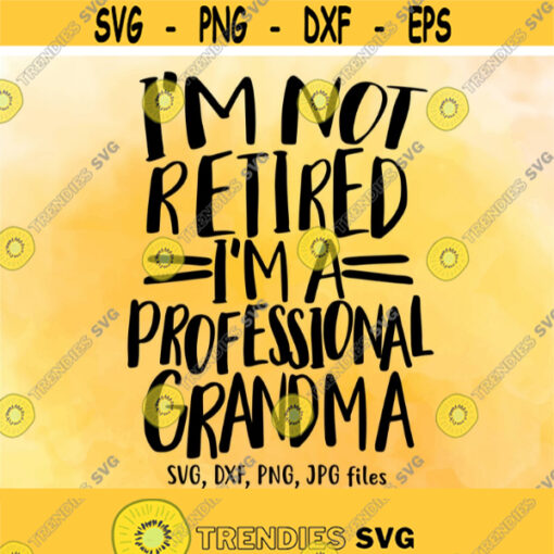 Im Not Retired Im A Professional Grandma SVG Retirement SVG Retirement Shirt Design Funny Retirement Saying svg Grandma svg cut filess Design 848