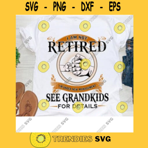 Im Not Retired Im Under New Management Funny Grandma Retirement Svg Gift for Grandparents Grandparents Grandparents Grandmother