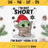 Im Not Short Im Baby Yoda Size Christmas Svg Baby Yoda Svg Santa Yoda Svg Merry Christmas Svg Yoda Size Svg Baby Alien Svg