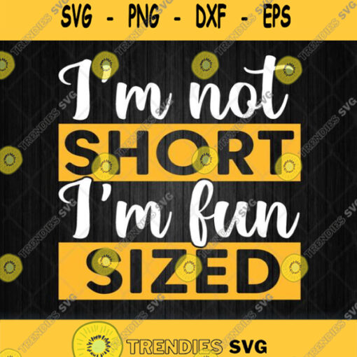 Im Not Short Im Fun Sized Svg Png
