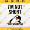 Im Not Short Im Penguin Size Svg Png