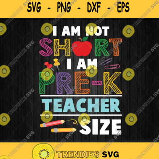 Im Not Short Im Pre K Teacher Size Svg Png