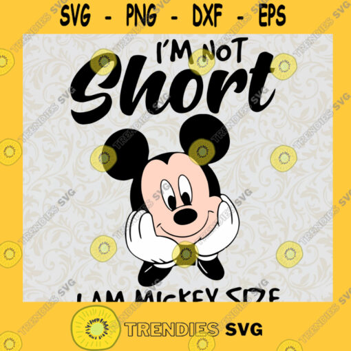 Im Not Short Svg I Am Mickey Size Svg Mickey Mouse Svg Cartoon Quotes Svg