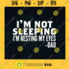 Im Not Sleeping Im Just Resting My Eyes 2021 Fathers Day Funny Saying Dad Saying Father Gift SVG Digital Files Cut Files For Cricut Instant Download Vector Download Print Files
