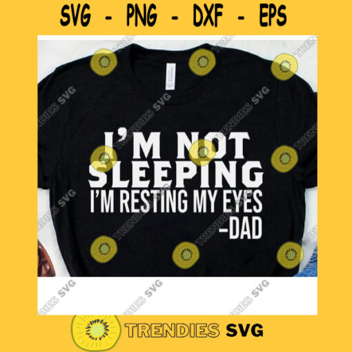 Im Not Sleeping Im Resting My Eyes Svg Funny Dad Svg Funny Grandpa Svg Fathers Day Gift for Dad Fathers Day Gift for Grandpa