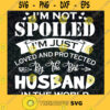 Im Not Spoiled Im Just Loved And Protected By The Best Husband SVG Fathers Day Gift for Dad Digital Files Cut Files For Cricut Instant Download Vector Download Print Files