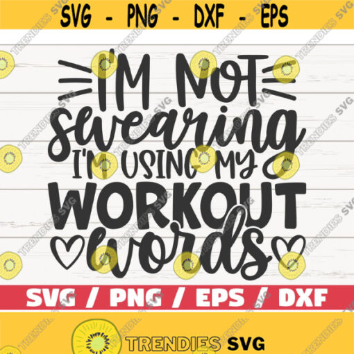 Im Not Swearing Im Using Workout Words SVG Cut File Cricut Commercial use Silhouette Gym Shirt Gym Motivation Design 584