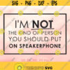Im Not The Kind Of Person You Should Put On Speakerphone svg Sassy Quote svg Potty Mouth svg Funny Saying svg Cricut Silhouette Design 558