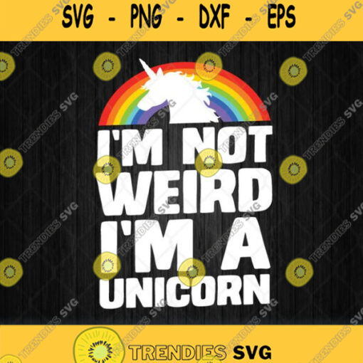 Im Not Weird Im A Unicorn Svg